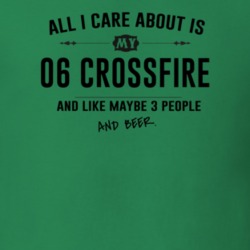 All I Care About Is My 06 Crossfire And Beer Funny T Shirt