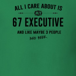All I Care About Is My 67 Executive And Beer Funny T Shirt
