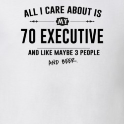 All I Care About Is My 70 Executive And Beer Funny T Shirt