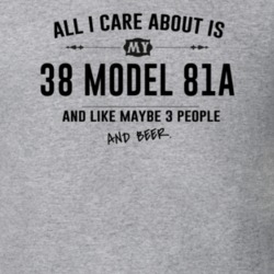 All I Care About Is My 38 Model 81A And Beer Funny T Shirt