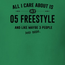 All I Care About Is My 05 Freestyle And Beer Funny T Shirt