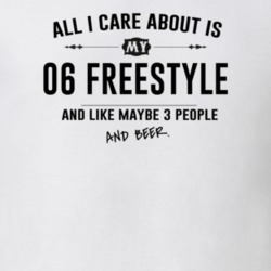 All I Care About Is My 06 Freestyle And Beer Funny T Shirt