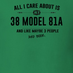 All I Care About Is My 38 Model 81A And Beer Funny T Shirt