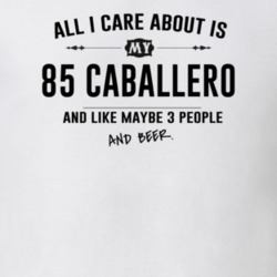 All I Care About Is My 85 Caballero And Beer Funny T Shirt
