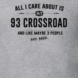 All I Care About Is My 93 Crossroad And Beer Funny T Shirt