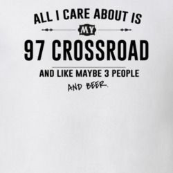 All I Care About Is My 97 Crossroad And Beer Funny T Shirt