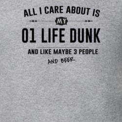 All I Care About Is My 01 Life Dunk And Beer Funny T Shirt