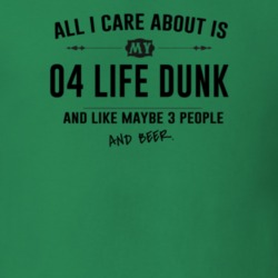 All I Care About Is My 04 Life Dunk And Beer Funny T Shirt