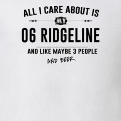 All I Care About Is My 06 Ridgeline And Beer Funny T Shirt