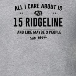 All I Care About Is My 15 Ridgeline And Beer Funny T Shirt