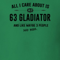 All I Care About Is My 63 Gladiator And Beer Funny T Shirt
