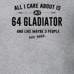 All I Care About Is My 64 Gladiator And Beer Funny T Shirt