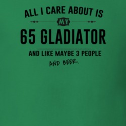 All I Care About Is My 65 Gladiator And Beer Funny T Shirt