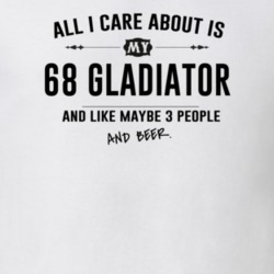 All I Care About Is My 68 Gladiator And Beer Funny T Shirt