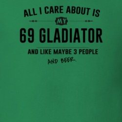 All I Care About Is My 69 Gladiator And Beer Funny T Shirt