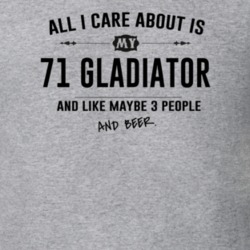 All I Care About Is My 71 Gladiator And Beer Funny T Shirt