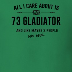 All I Care About Is My 73 Gladiator And Beer Funny T Shirt