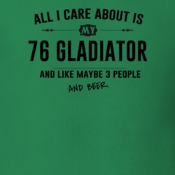 All I Care About Is My 76 Gladiator And Beer Funny T Shirt