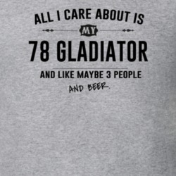 All I Care About Is My 78 Gladiator And Beer Funny T Shirt