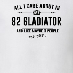 All I Care About Is My 82 Gladiator And Beer Funny T Shirt