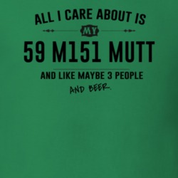 All I Care About Is My 59 M151 Mutt And Beer Funny T Shirt