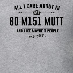 All I Care About Is My 60 M151 Mutt And Beer Funny T Shirt