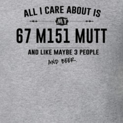 All I Care About Is My 67 M151 Mutt And Beer Funny T Shirt