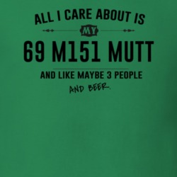 All I Care About Is My 69 M151 Mutt And Beer Funny T Shirt