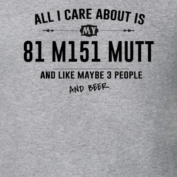 All I Care About Is My 81 M151 Mutt And Beer Funny T Shirt