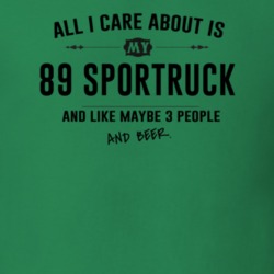 All I Care About Is My 89 Sportruck And Beer Funny T Shirt