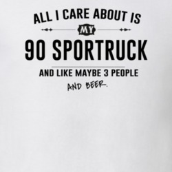 All I Care About Is My 90 Sportruck And Beer Funny T Shirt
