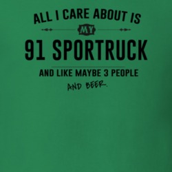 All I Care About Is My 91 Sportruck And Beer Funny T Shirt