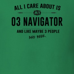 All I Care About Is My 03 Navigator And Beer Funny T Shirt