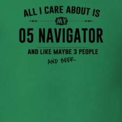 All I Care About Is My 05 Navigator And Beer Funny T Shirt