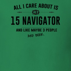 All I Care About Is My 15 Navigator And Beer Funny T Shirt
