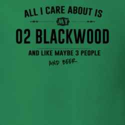 All I Care About Is My 02 Blackwood And Beer Funny T Shirt