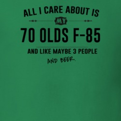 All I Care About Is My 70 Olds F-85 And Beer Funny T Shirt