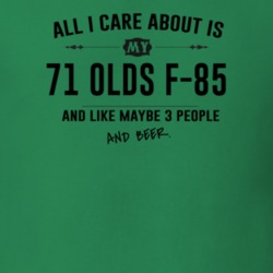 All I Care About Is My 71 Olds F-85 And Beer Funny T Shirt