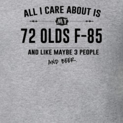 All I Care About Is My 72 Olds F-85 And Beer Funny T Shirt