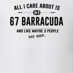 All I Care About Is My 67 Barracuda And Beer Funny T Shirt