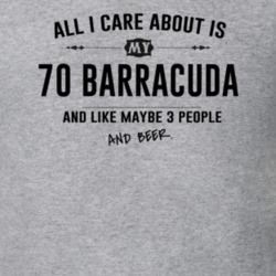 All I Care About Is My 70 Barracuda And Beer Funny T Shirt