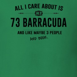 All I Care About Is My 73 Barracuda And Beer Funny T Shirt