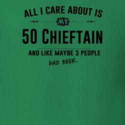 All I Care About Is My 50 Chieftain And Beer Funny T Shirt