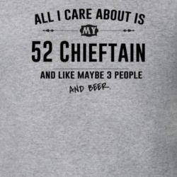 All I Care About Is My 52 Chieftain And Beer Funny T Shirt