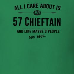 All I Care About Is My 57 Chieftain And Beer Funny T Shirt