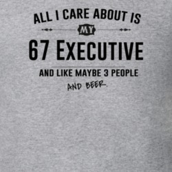 All I Care About Is My 67 Executive And Beer Funny T Shirt