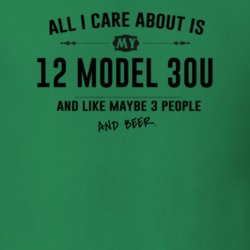 All I Care About Is My 12 Model 30U And Beer Funny T Shirt