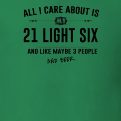 All I Care About Is My 21 Light Six And Beer Funny T Shirt