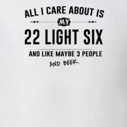 All I Care About Is My 22 Light Six And Beer Funny T Shirt