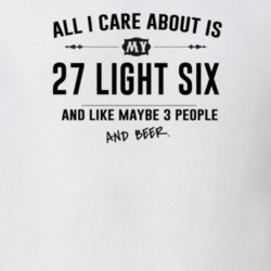 All I Care About Is My 27 Light Six And Beer Funny T Shirt